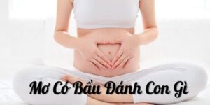 Mơ có bầu là con gái nên chọn đánh số may mắn nào? 